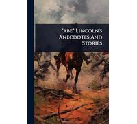 "abe" Lincoln's Anecdotes And Stories