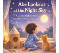 ABE LOOKS AT THE NIGHT SKY: A Gentle Bedtime Story About Stars, Moon, and Calm Nights (kids story books)