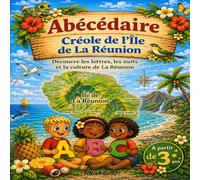 Abécédaire créole de l’Île de La Réunion: Apprendre le créole réunionnais de A à Z en s’amusant