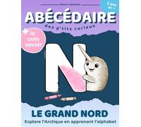 ABÉCÉDAIRE des p'tits curieux: LE GRAND NORD