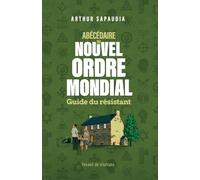 Abécédaire du Nouvel Ordre Mondial: Guide du Résistant