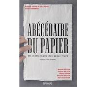 Abécédaire du papier: Un dictionnaire des savoir-faire