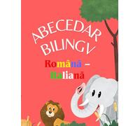 Abecedar bilingv - Română-Italiană: Abecedar educativ pentru copii bilingvi româno-italieni - Alfabet, cifre, animale, culori, familie și forme