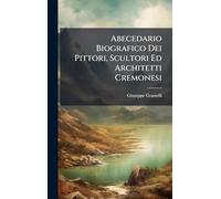 Abecedario Biografico Dei Pittori, Scultori Ed Architetti Cremonesi