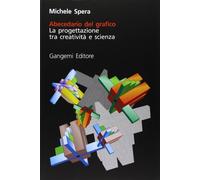 Abecedario del grafico. La progettazione tra creatività e scienza