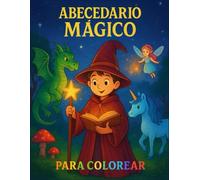 Abecedario Mágico para colorear: Libro educativo infantil para aprender letras y personajes mágicos y fantasía de la A a la Z, con dibujos grandes y divertidos para niños y niñas de 3 a 8 años