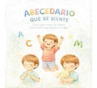 ABECEDARIO QUE SE SIENTE: Libro infantil educativo para niños de 2 a 5 años · Vocabulario, emociones y primeras conversaciones en familia (Crecer Sintiendo)