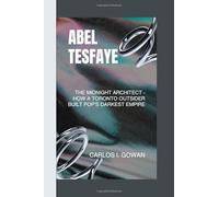 ABEL TESFAYE: The Midnight Architect - How a Toronto Outsider Built Pop's Darkest Empire