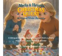 Abela and Henri’s Christmas Quest: A magical winter Adventure: A Bilingual English-German Tale born from a Child’s Imagination and Christmas Spirit