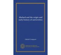 Abelard and the origin and early history of universities
