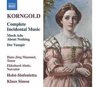 Abele, Ekkehard; Fuhlbom, Hans; Mammel, Hans Jörg; Wachter, Ralf/Holst-Sinfonietta - Korngold, E.W.: Incidental Music (Complete) - Much Ado about Nothing / Der Vampir oder Die Gejagten