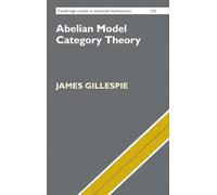 Abelian Model Category Theory: 215 (Cambridge Studies in Advanced Mathematics, Series Number 215)