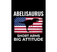 Abelisaurus - Short Arms, Big Attitude: American Flag Dinosaur Fossil Notebook - Funny Journal for Writing Notes, Paleontology & Science Lovers, College Ruled Lined Paper