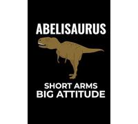 Abelisaurus - Short Arms, Big Attitude: Dinosaur Fossil Notebook - Funny Journal for Writing Notes, Paleontology & Science Lovers, College Ruled Lined Paper