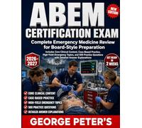 ABEM CERTIFICATION EXAM: COMPLETE EMERGENCY MEDICINE REVIEW FOR BOARD-STYLE PREPARATION INCLUDES CORE CLINICAL CONTENT, CASE-BASED PRACTICE, HIGH-YIELD EMERGENCY TOPICS, AND 500 PRACTICE QUESTIONS
