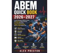 ABEM QUICK BOOK 2026-2027: Focused Emergency Medicine Review with High-Yield Clinical Concepts, Case-Based Reasoning, Chapter Practice Quest and Full-Length Practice Tests