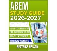 ABEM STUDY GUIDE 2026-2027: A Comprehensive Prep Using 9 Full Length Practice Questions, Answers, And Insightful Explanations That Build Confidence