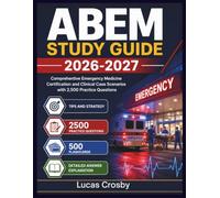 ABEM STUDY GUIDE 2026-2027: Comprehentive Emergency Medicine Certification and Clinical Case Scenarios with 2,500 Practice Questions