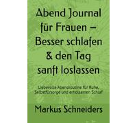 Abend Journal für Frauen - Besser schlafen & den Tag sanft loslassen: Liebevolle Abendroutine für Ruhe, Selbstfürsorge und erholsamen Schlaf