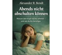 Abends nicht abschalten können: Warum dein Kopf nachts arbeitet - und wie du ihn beruhigst (Stress und Schlaf)