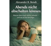 Abends nicht abschalten können: Warum dein Kopf nachts arbeitet - und wie du ihn beruhigst (Stress und Schlaf)