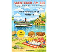 ABENTEUER AM SEE: Mein AMMERSEE Malbuch: Die große Malbuch-Reise durch Deutschland (Abenteuer am See - Die große Malbuch-Reise durch Deutschland)