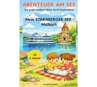 ABENTEUER AM SEE: Mein STARNBERGER SEE Malbuch: Die große Malbuch-Reise durch Deutschland (Abenteuer am See - Die große Malbuch-Reise durch Deutschland)
