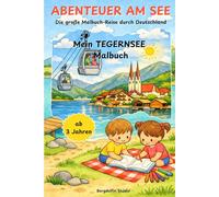 ABENTEUER AM SEE: Mein TEGERNSEE Malbuch: Die große Malbuch-Reise durch Deutschland (Abenteuer am See - Die große Malbuch-Reise durch Deutschland)