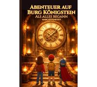 Abenteuer auf Burg Königstein - Als alles begann - Pilotbuch der Serie: Als die Zeit den Weg verlor