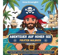 Abenteuer auf hoher See - Piraten Malbuch: 30 Ausmalmotive zu Piraten, Schatzkarten, Schatzsuche, Piratenschiffen & geheimnisvollen Inseln - ... voller Magie, Abenteuer & mythischer Motive)