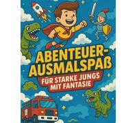 Abenteuer-Ausmalspaß: Für starke Jungs mit Fantasie - Malbuch ab 4 Jahren (Kreatives Kinder-Ausmalbuc)