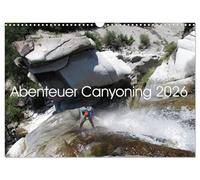 Abenteuer Canyoning (Wandkalender 2026 DIN A3 quer), CALVENDO Monatskalender: Durch die wilden Schluchten der Welt.