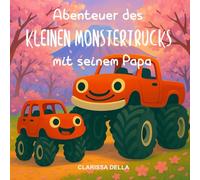 Abenteuer des kleinen Monstertrucks mit seinem Papa: Ein Monstertruck-Kinderbuch - Vorschulbuch für Kinder, die Monstertrucks lieben - Einschlafbuch für Kinder