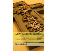 ABENTEUER EINES GRÜNEN: „Adventures of a greenhorn“ an autobiographical novel 1870-1875