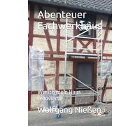 Abenteuer Fachwerkhaus: Wie ich mein Haus renovierte
