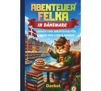 ABENTEUER FELKA IN DÄNEMARK: LERNEN UND ABENTEUER FÜR KINDER VON 4 BIS 8 JAHREN (Felek the Cat’s Adventures)