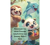Abenteuer für kleine Freunde, Geschichten von Sammy, Bello & Nala