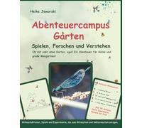 Abenteuer Garten - Spielen, Forschen und Verstehen: Experimente, Spiele und Mitmachideen für Kinder - Natur erforschen und nachhaltig gärtnern; Dein Abenteuercampus