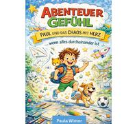 Abenteuer Gefühl - Paul und das Chaos mit Herz: ... wenn alles durcheinander ist