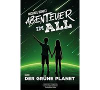 Abenteuer im All - Band 1: Der grüne Planet: Wissenschaftlich fundierte Science-Fiction für Kids!