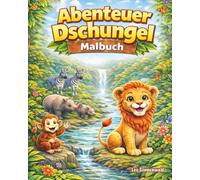 Abenteuer im Dschungel - Malbuch für Kinder: Tiere im Dschungel entdecken, ausmalen und kreativ sein