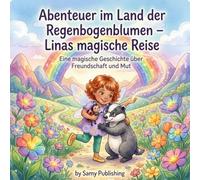 Abenteuer im Land der Regenbogenblumen: Ein Kinderbuch über Freundschaft, Mut und Magie - Zauberhafte Gute-Nacht-Geschichte zum Vorlesen ab 3 Jahren