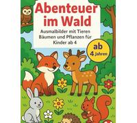 Abenteuer im Wald - Ausmalbilder mit Tieren, Bäumen und Pflanzen für Kinder ab 4: 79 kreative Malvorlagen zum Ausmalen von Waldtieren und Natur - ... von Fantasie, Konzentration und Entspannung