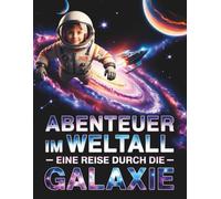 Abenteuer im Weltall Eine Reise durch die Galaxie: Spannendes Vorlesebuch für Kinder ab 5 Jahren - Geschichten über Planeten, Sterne & Raketen mit ... - Ideal als Gute-Nacht-Geschichte