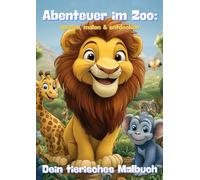 Abenteuer im Zoo: spielen, malen & entdecken, Dein tierisches Malbuch: Ein Ausmalbuch für kleine Tierfreunde