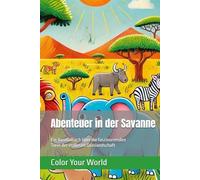 Abenteuer in der Savanne: Ein Ausmalbuch über die faszinierenden Tiere der endlosen Graslandschaft
