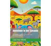 Abenteuer in der Savanne: Ein Ausmalbuch über die faszinierenden Tiere der endlosen Graslandschaft