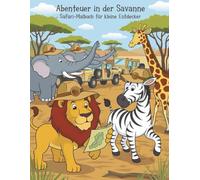 Abenteuer in der Savanne - Malbuch für Kinder: 50 Motive zum Ausmalen: Savanne Malbuch Kinder ab 5 Jahren - für kleine Entdecker und Tierfreunde