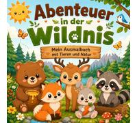 Abenteuer in der Wildnis: Mein Ausmalbuch mit Tieren und Natur - für Kinder ab 3 Jahren