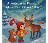 Abenteuer in Finnland: Glück lernen mit Mia & Benny - das kreative Malbuch über Gefühle, finnische Wörter & das kleine Glück im Alltag für Kinder ab 6 (Abenteuer mit Mia und Benny)